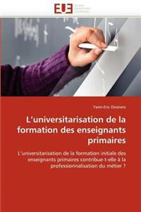 L'Universitarisation de la Formation Des Enseignants Primaires
