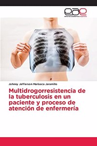 Multidrogorresistencia de la tuberculosis en un paciente y proceso de atención de enfermería