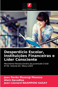 Desperdício Escolar, Instituições Financeiras e Líder Consciente