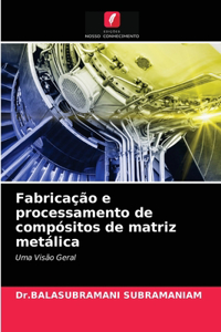 Fabricação e processamento de compósitos de matriz metálica