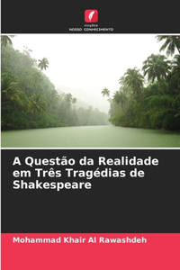 A Questão da Realidade em Três Tragédias de Shakespeare