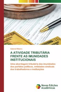 A Atividade Tributária Frente as Imunidades Institucionais