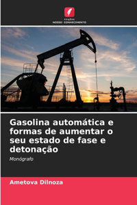 Gasolina automática e formas de aumentar o seu estado de fase e detonação