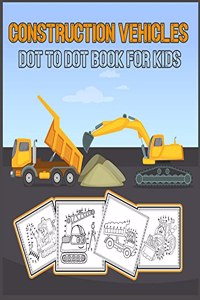 Construction Vehicles Dot to Dot Book for Kids
