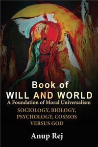 Book of Will and World- A Foundation of Moral Universalism