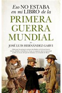 Eso No Estaba En Mi Libro de la Primera Guerra Mundial