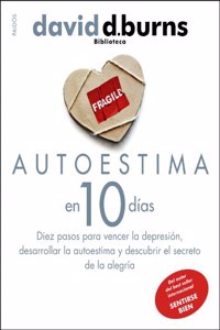 Autoestima en 10 dias. Diez pasos para vencer la depresion, desarrollar la autoestima y descubrir el secreto de la alegria