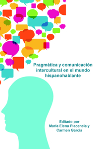 Pragmatica y Comunicacion Intercultural en el mundo Hispanohablante