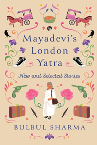 Mayadevi's London Yatra - New and Collected Stories  (Edition1)