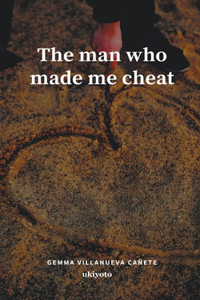 The Man Who Made Me Cheat