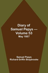 Diary of Samuel Pepys - Volume 53