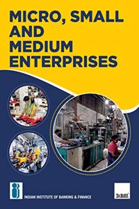 IIBF's Micro, Small and Medium Enterprises - Covering all important aspects of MSMEs in India, including setting-up of MSME, MSME policy, regulatory legal & institutional framework, etc.