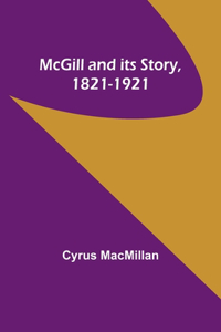 McGill and its Story, 1821-1921