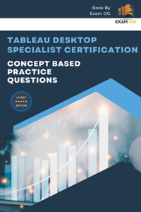 Concept Based Practice Questions for Tableau Desktop Specialist Certification Latest Edition 2023