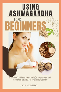 Using Ashwagandha for Beginners