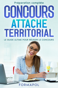 Concours attaché territorial: Le guide ultime pour réussir le concours - Préparation complète