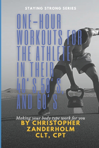 One-Hour Workouts for the Athlete in their 40's, 50's, and 60's.