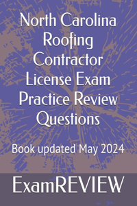 North Carolina Roofing Contractor License Exam Practice Review Questions