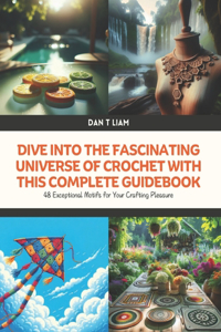 Dive into the Fascinating Universe of Crochet with this Complete Guidebook