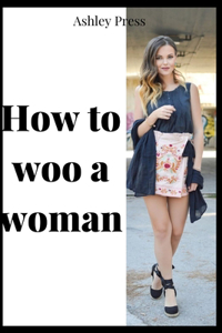 How to Woo a Woman