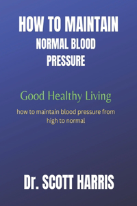 How to Maintain Normal Blood Pressure: Good Healthy Living