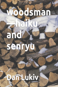 woodsman-haiku and senryu