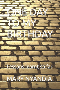 One Day to My Birthday