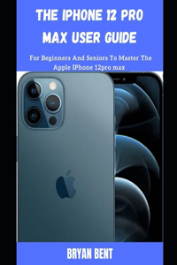 The iPhone 12 Pro Max User Guide