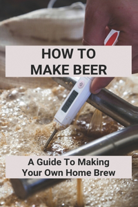 How To Make Beer