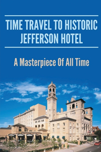 Time Travel To Historic Jefferson Hotel