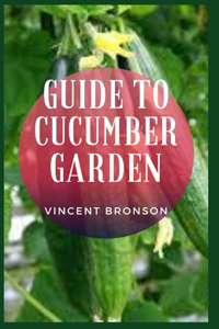 Guide to Cucumber Garden