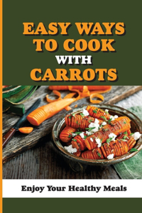 Easy Ways To Cook With Carrots