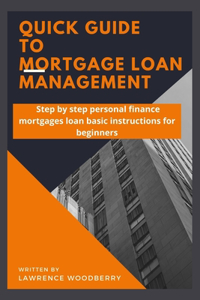QUICK GUIDE  TO  MORTGAGE LOAN MANAGEMENT
