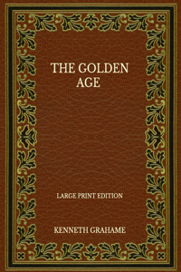 The Golden Age - Large Print Edition
