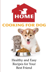Home Cooking For Dog Healthy And Easy Recipes For Your Best Friend