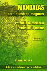 MANDALAS para nuestros Mayores. Potencia la Memoria y Estimula la Mente. Volumen 1