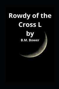 Rowdy of the Cross L B.M. Bower