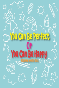 You Can Be Perfect or You Can Be Happy
