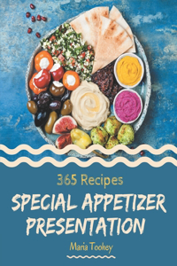 365 Special Appetizer Presentation Recipes