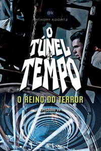 O Túnel Do Tempo - O Reino Do Terror