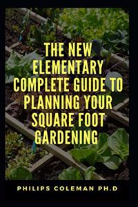 New Elementary Complete Guide to Planning Your Square Foot Gardening