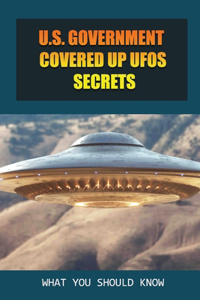 U.S. Government Covered Up UFOs Secrets