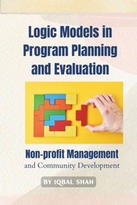 Logic Models in Program Planning and Evaluation