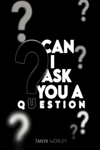 Can I Ask You A Question?