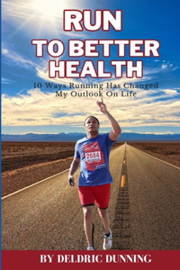 Run to Better Health: 10 Ways Running Has Changed My Outlook On Life