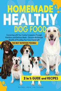 Homemade Healthy Dog Food: Connecting with Your Canine Companion Through Nutritious and Delicious Meals - Discover the Multiple Benefits of Providing Your Furry Friend with th