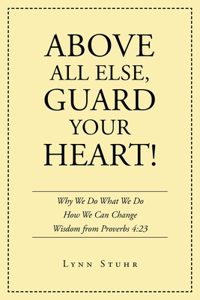 Above All Else, Guard Your Heart!