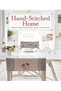 Hand-Stitched Home: Embroidered Inspirations, Ideas, and Projects