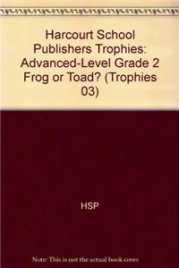 Harcourt School Publishers Trophies: Advanced-Level Grade 2 Frog or Toad?