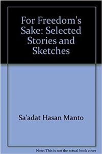 For Freedoms Sake: Selected Stories and Sketches (Pakistan Writers Series)